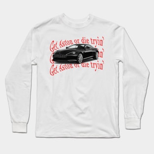 Get Aston or die tryin OG Long Sleeve T-Shirt